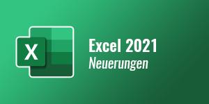 Microsoft Excel 2021 Neuerungen